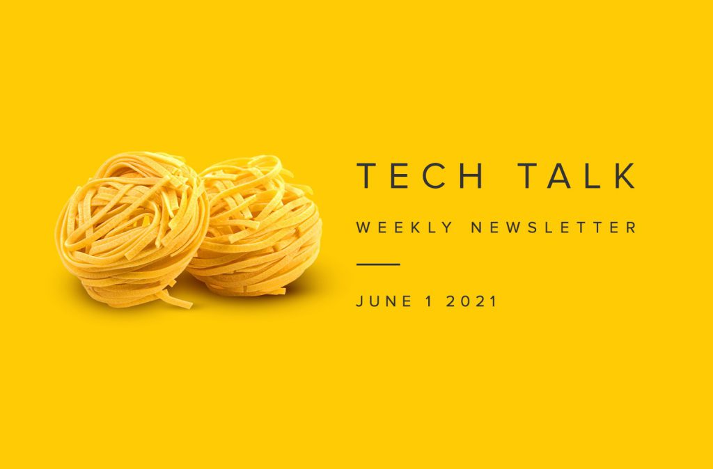 Tech Talk Weekly Newsletter: Tuesday, June 1, 2021