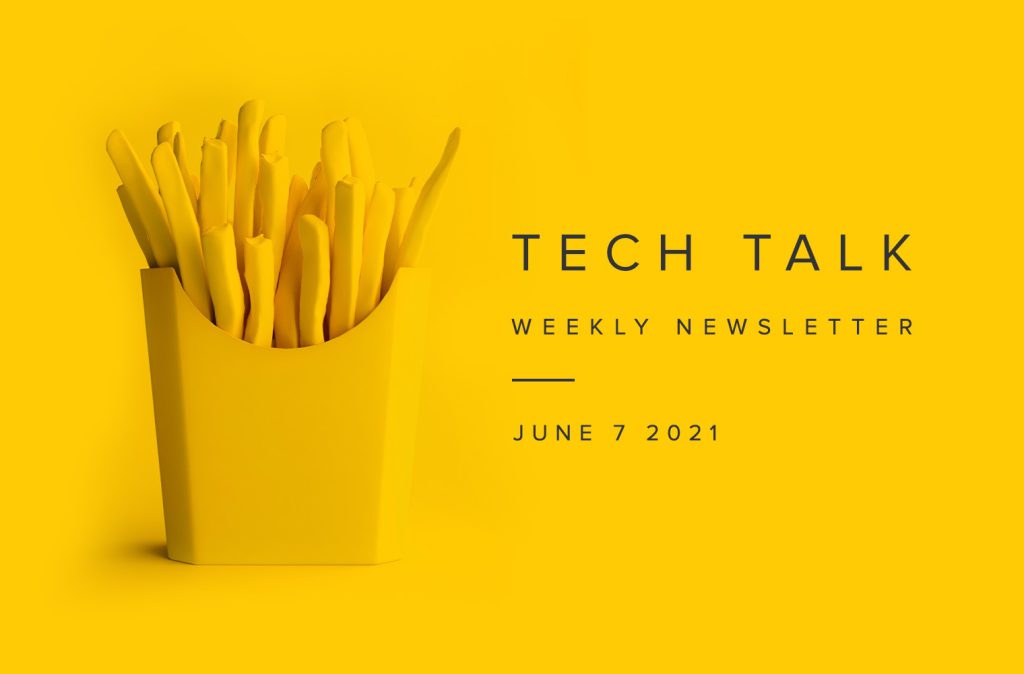 Tech Talk Weekly Newsletter: Monday, June 7, 2021
